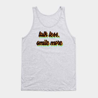 talk less, smile more Tank Top